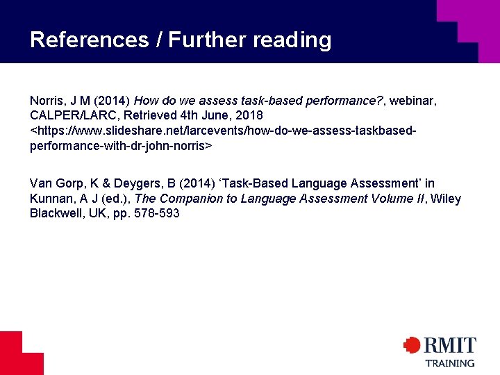 References / Further reading Norris, J M (2014) How do we assess task-based performance?