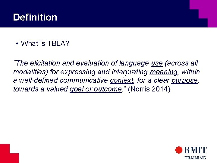 Definition • What is TBLA? “The elicitation and evaluation of language use (across all