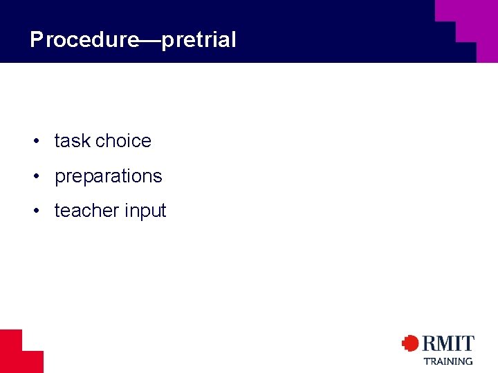 Procedure—pretrial • task choice • preparations • teacher input 
