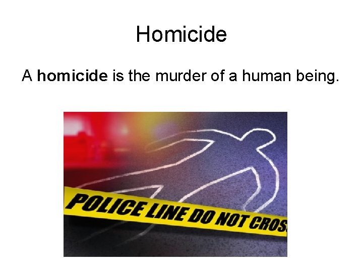 Homicide A homicide is the murder of a human being. 