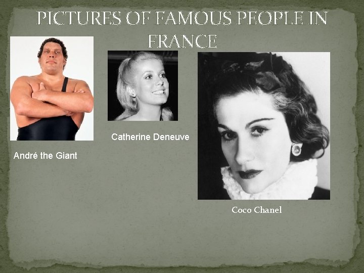 PICTURES OF FAMOUS PEOPLE IN FRANCE Catherine Deneuve André the Giant Coco Chanel 