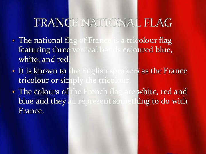 FRANCE NATIONAL FLAG • The national flag of France is a tricolour flag featuring