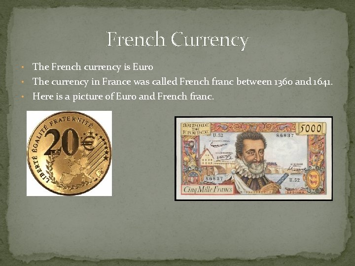 French Currency • The French currency is Euro • The currency in France was