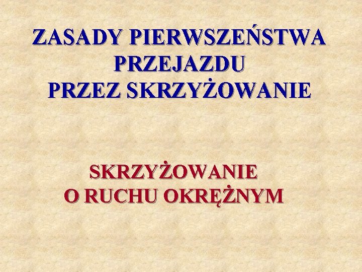 ZASADY PIERWSZEŃSTWA PRZEJAZDU PRZEZ SKRZYŻOWANIE O RUCHU OKRĘŻNYM 