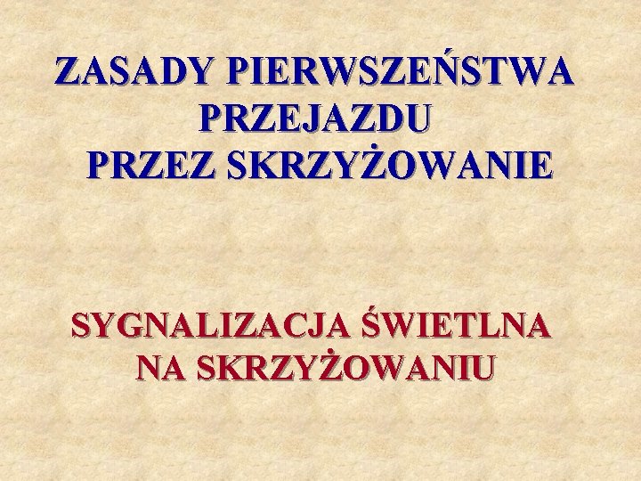 ZASADY PIERWSZEŃSTWA PRZEJAZDU PRZEZ SKRZYŻOWANIE SYGNALIZACJA ŚWIETLNA NA SKRZYŻOWANIU 