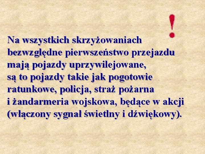 Na wszystkich skrzyżowaniach bezwzględne pierwszeństwo przejazdu mają pojazdy uprzywilejowane, są to pojazdy takie jak