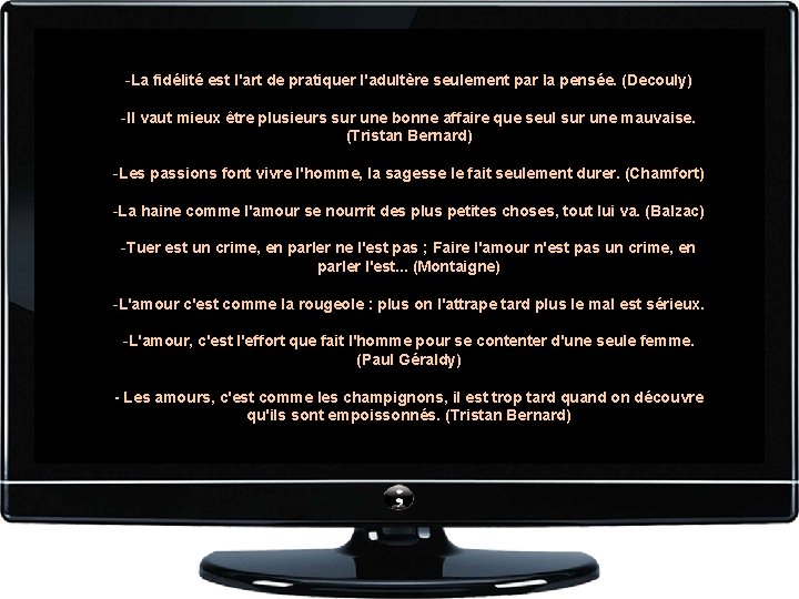 -La fidélité est l'art de pratiquer l'adultère seulement par la pensée. (Decouly) -Il vaut