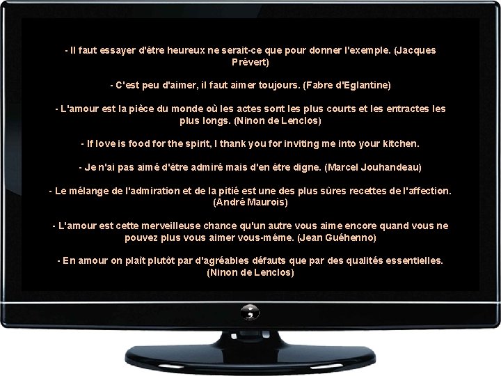 - Il faut essayer d'être heureux ne serait-ce que pour donner l'exemple. (Jacques Prévert)