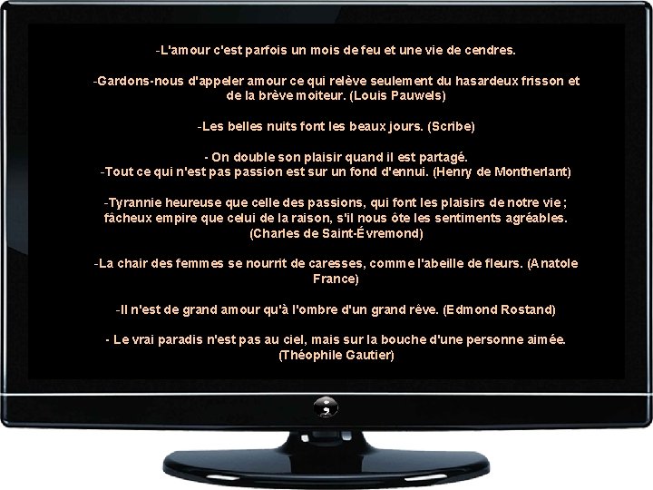 -L'amour c'est parfois un mois de feu et une vie de cendres. -Gardons-nous d'appeler