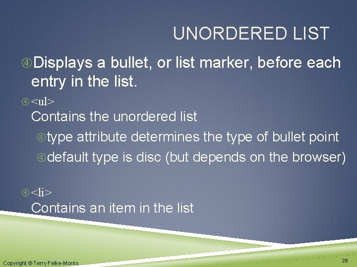 UNORDERED LIST Displays a bullet, or list marker, before each entry in the list.