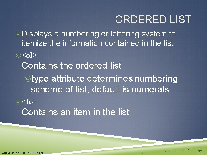 ORDERED LIST Displays a numbering or lettering system to itemize the information contained in