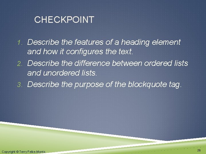 CHECKPOINT 1. Describe the features of a heading element and how it configures the