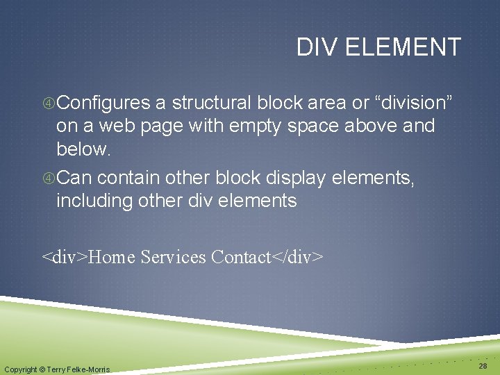 DIV ELEMENT Configures a structural block area or “division” on a web page with