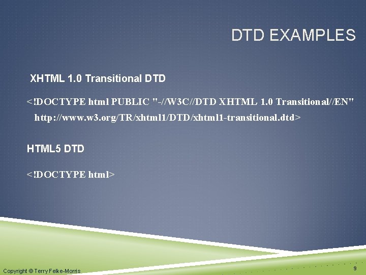 DTD EXAMPLES XHTML 1. 0 Transitional DTD <!DOCTYPE html PUBLIC "-//W 3 C//DTD XHTML