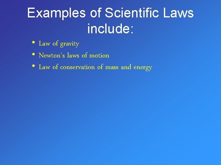 Examples of Scientific Laws include: • Law of gravity • Newton's laws of motion