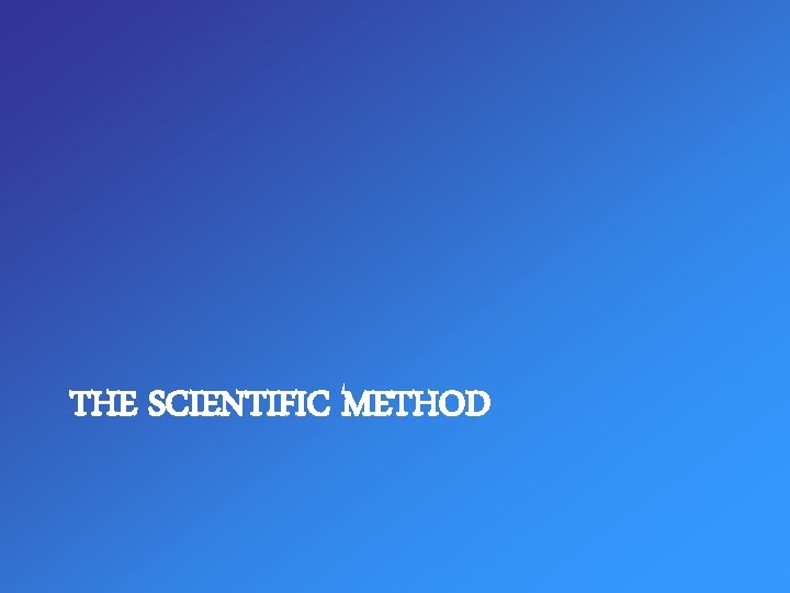 THE SCIENTIFIC METHOD 
