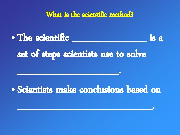 What is the scientific method? • The scientific ______ is a set of steps