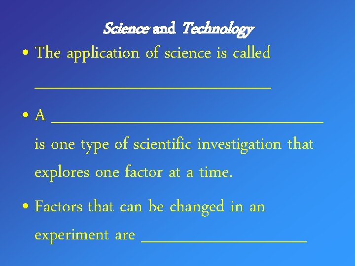 Science and Technology • The application of science is called __________ • A ____________