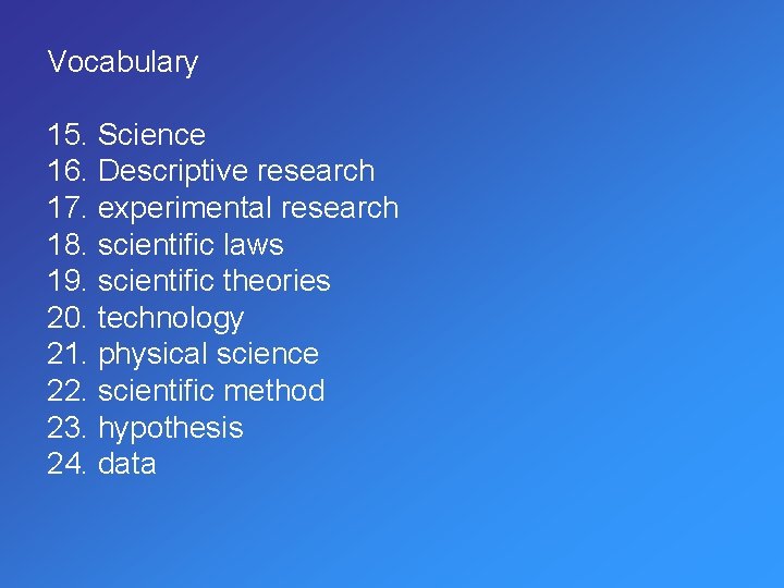 Vocabulary 15. Science 16. Descriptive research 17. experimental research 18. scientific laws 19. scientific