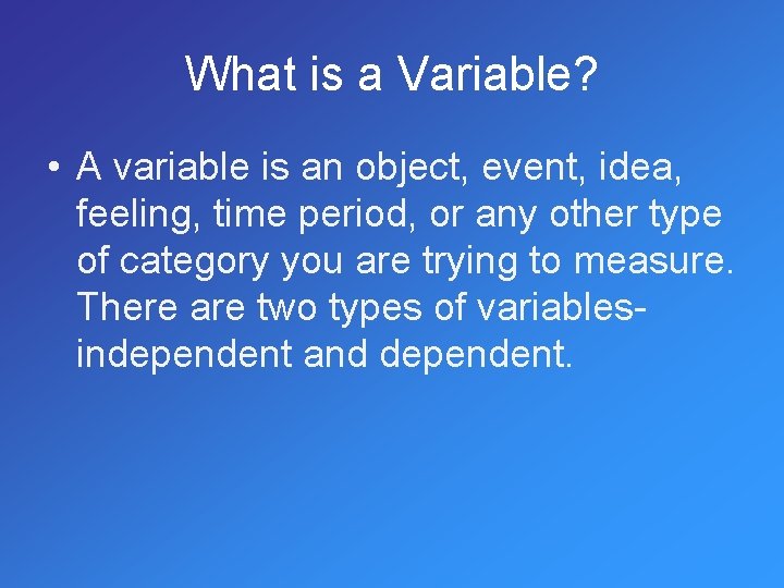 What is a Variable? • A variable is an object, event, idea, feeling, time