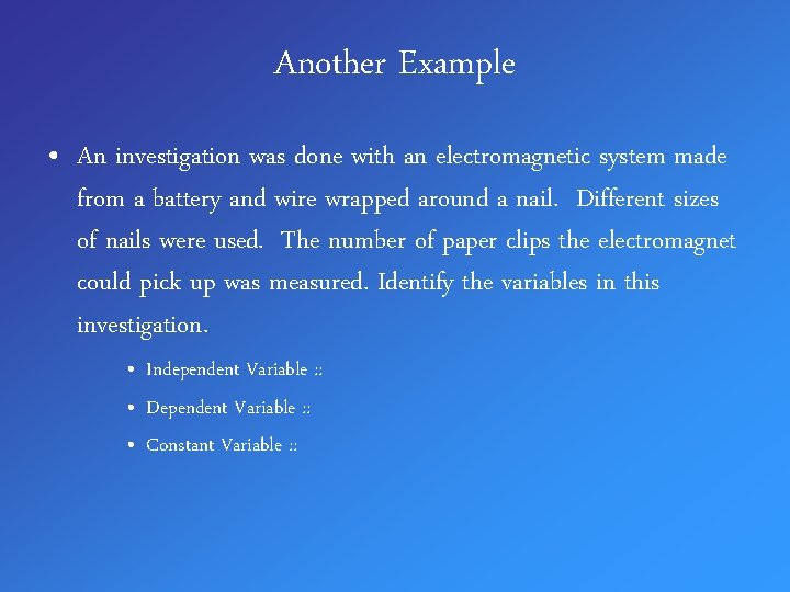 Another Example • An investigation was done with an electromagnetic system made from a