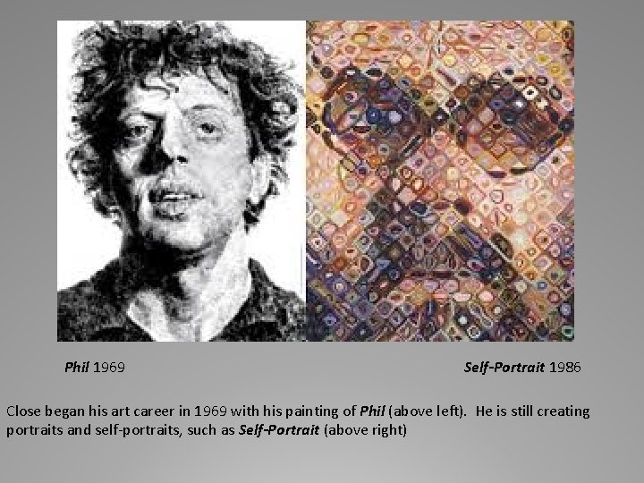 Phil 1969 Self-Portrait 1986 Close began his art career in 1969 with his painting