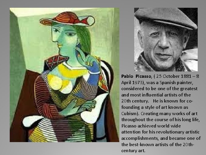 Pablo Picasso, ( 25 October 1881 – 8 April 1973), was a Spanish painter,