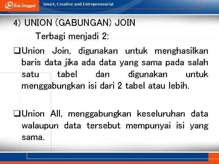 4) UNION (GABUNGAN) JOIN Terbagi menjadi 2: q Union Join, digunakan untuk menghasilkan baris