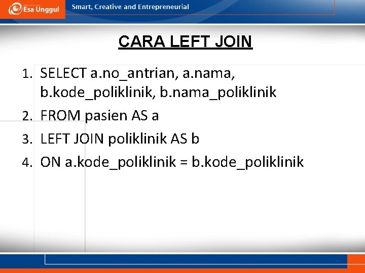 CARA LEFT JOIN 1. SELECT a. no_antrian, a. nama, b. kode_poliklinik, b. nama_poliklinik 2.