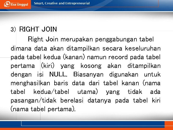3) RIGHT JOIN Right Join merupakan penggabungan tabel dimana data akan ditampilkan secara keseluruhan