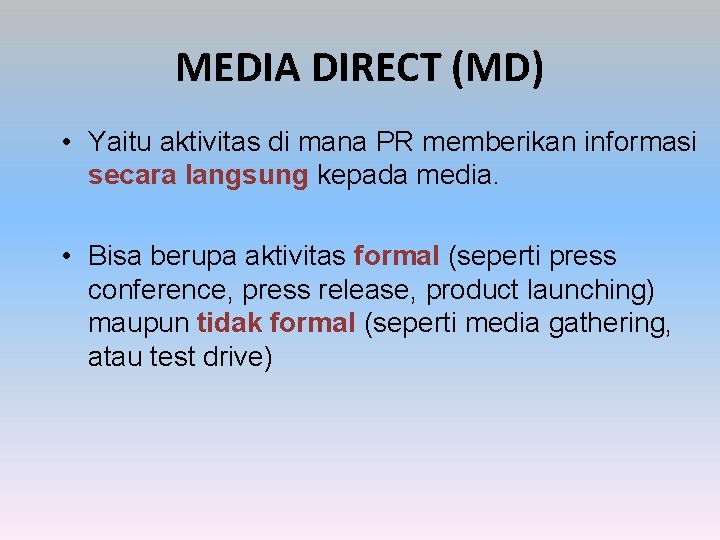 MEDIA DIRECT (MD) • Yaitu aktivitas di mana PR memberikan informasi secara langsung kepada