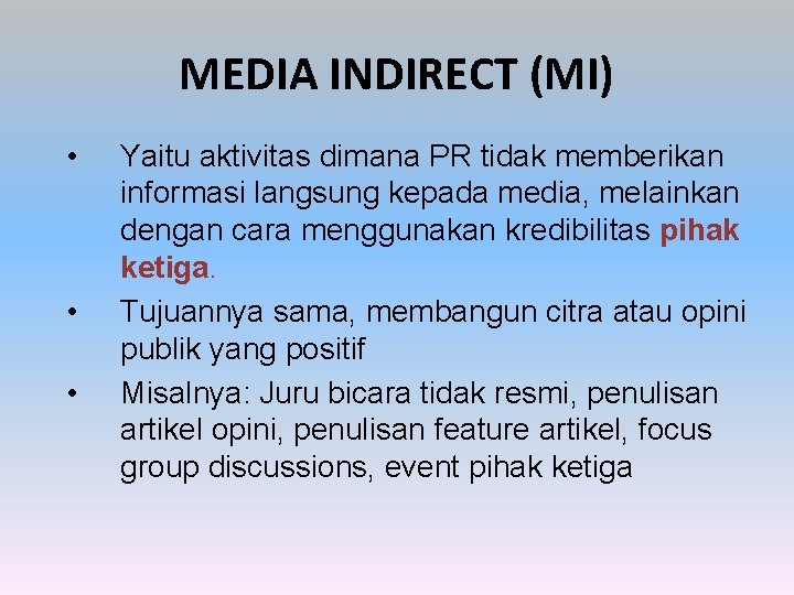 MEDIA INDIRECT (MI) • • • Yaitu aktivitas dimana PR tidak memberikan informasi langsung