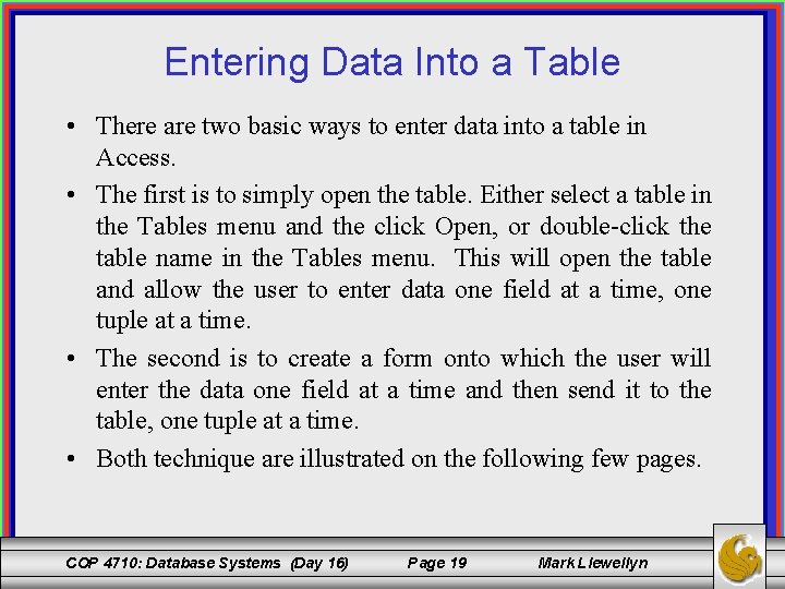 Entering Data Into a Table • There are two basic ways to enter data