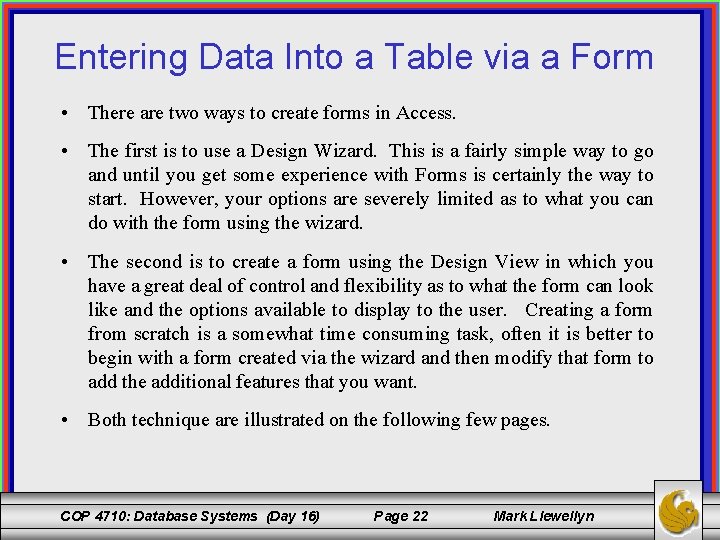 Entering Data Into a Table via a Form • There are two ways to