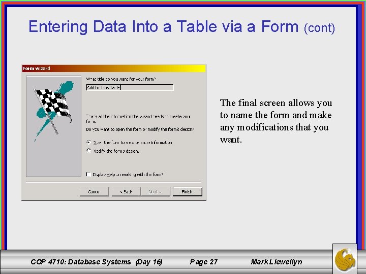 Entering Data Into a Table via a Form (cont) The final screen allows you