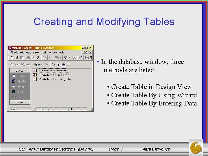 Creating and Modifying Tables • In the database window, three methods are listed: •