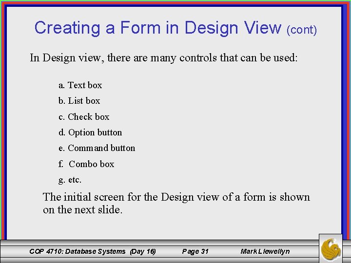 Creating a Form in Design View (cont) In Design view, there are many controls