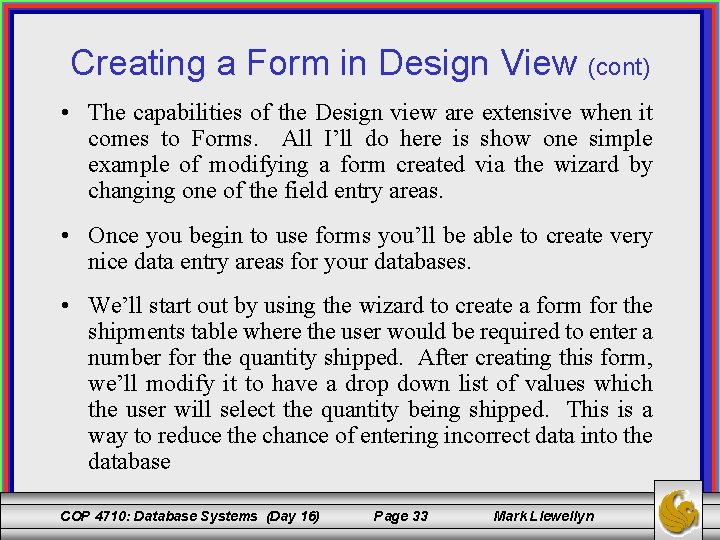 Creating a Form in Design View (cont) • The capabilities of the Design view