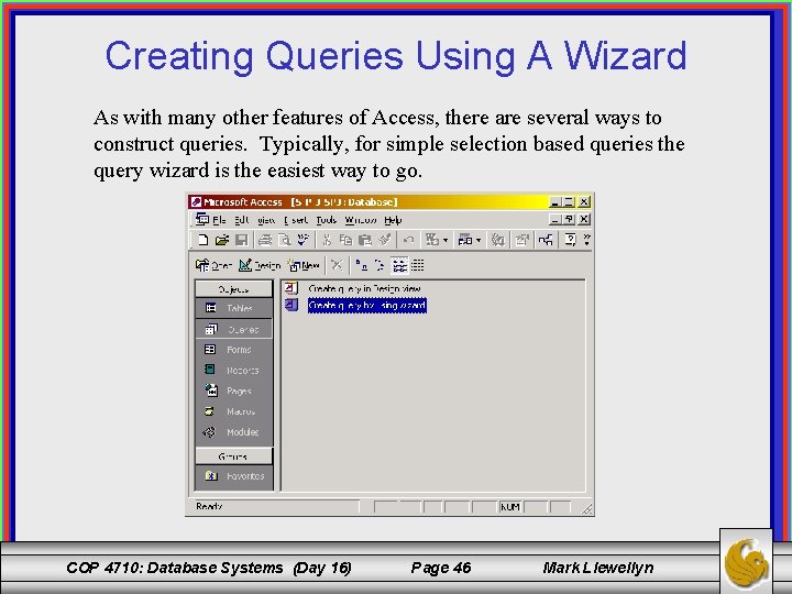 Creating Queries Using A Wizard As with many other features of Access, there are