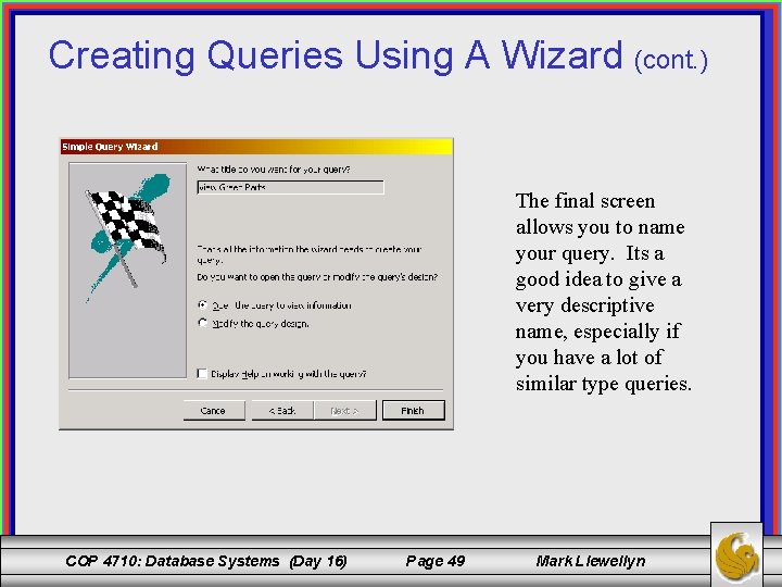 Creating Queries Using A Wizard (cont. ) The final screen allows you to name