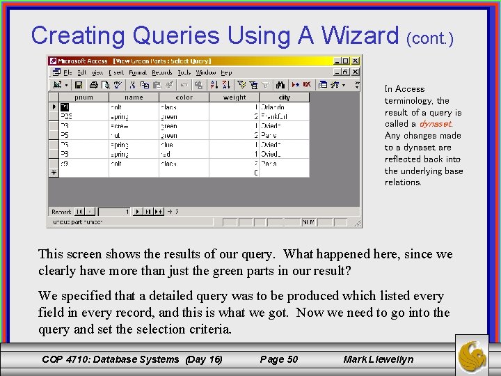 Creating Queries Using A Wizard (cont. ) In Access terminology, the result of a