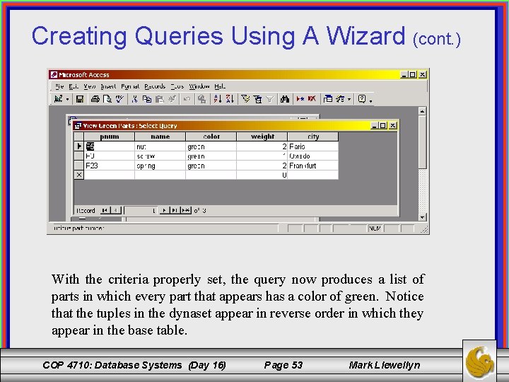 Creating Queries Using A Wizard (cont. ) With the criteria properly set, the query