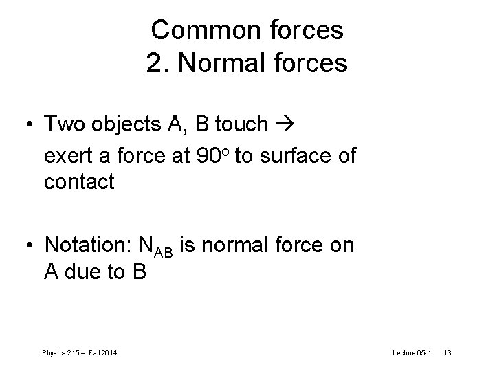 Common forces 2. Normal forces • Two objects A, B touch exert a force