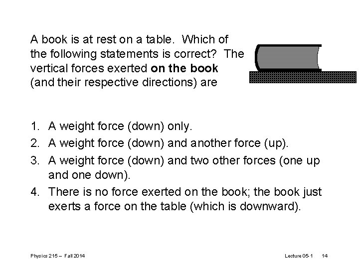 A book is at rest on a table. Which of the following statements is