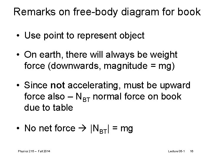 Remarks on free-body diagram for book • Use point to represent object • On