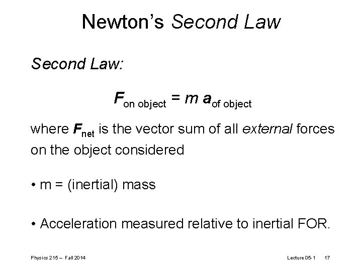 Newton’s Second Law: Fon object = m aof object where Fnet is the vector