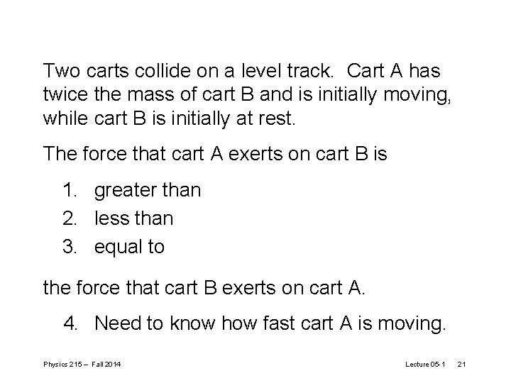 Two carts collide on a level track. Cart A has twice the mass of