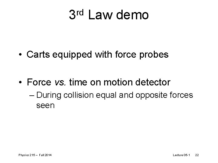 rd 3 Law demo • Carts equipped with force probes • Force vs. time
