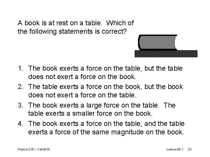 A book is at rest on a table. Which of the following statements is