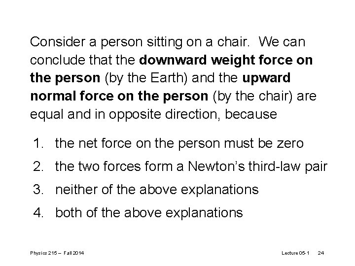 Consider a person sitting on a chair. We can conclude that the downward weight